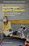 Postfeminist Digital Cultures: Femininity, Social Media, and Self-Representation (Critical Studies in Gender, Sexuality, and Culture)