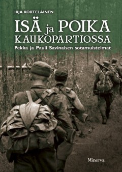 Isä ja poika kaukopartiossa - Pekka ja Pauli Savinaisen sotamuistelmat