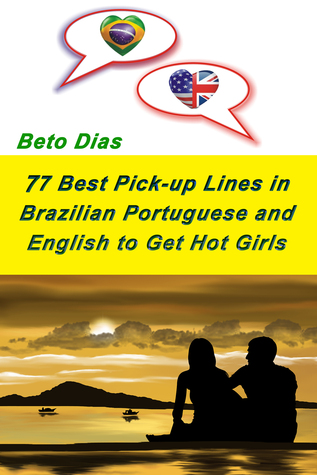 77 Best Pick up Lines in Brazilian Portuguese and English to Get Hot Girls