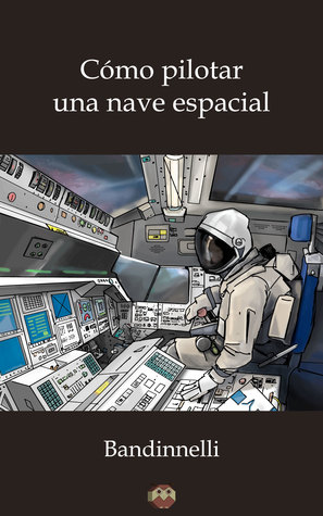 Portada de Cómo pilotar una nave espacial, de Bandinnelli