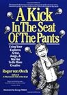 A Kick in the Seat of the Pants: using your explorer, artist, judge, & warrior to be more creative A Kick in the Seat of the Pants: using your explorer, artist, judge, & warrior to be more creative