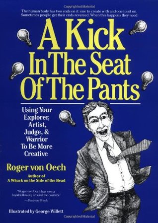 A Kick in the Seat of the Pants: using your explorer, artist, judge, & warrior to be more creative (Paperback)