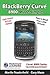 Blackberry Curve 8900 Made Simple: For the Curve 8900, 8910, 8920, 8930, and All 89xx Series Blackberry Smartphones