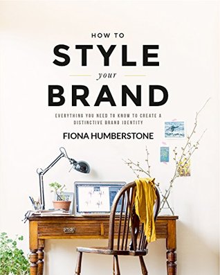 How to Style Your Brand: Everything You Need to Know to Create a Distinctive Brand Identity (Paperback)