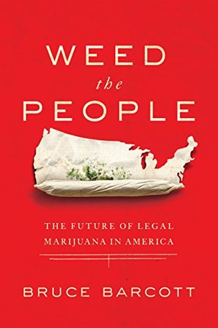 Weed the People: The Future of Legal Marijuana in America (Kindle Edition)