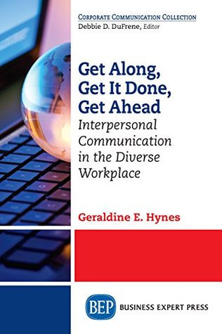 Get Along, Get It Done, Get Ahead: Interpersonal Communication in the Diverse Workplace (Kindle Edition)