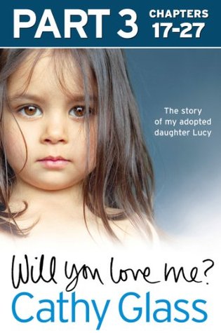 Will You Love Me?: The story of my adopted daughter Lucy: Part 3 of 3 (Kindle Edition)