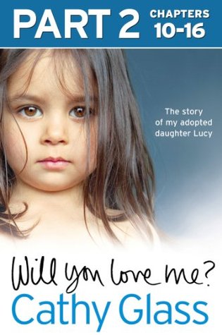 Will You Love Me?: The story of my adopted daughter Lucy: Part 2 of 3 (Kindle Edition)
