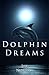 Dolphin Dreams: A Romantic Fantasy