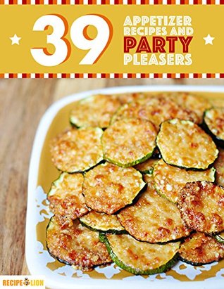 39 Appetizer Recipes And Party Pleasers (Kindle Edition)