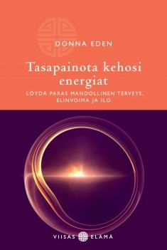 Tasapainota kehosi energiat: Löydä paras mahdollinen terveys, elinvoima ja ilo
