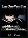 Lima Oscar Victor Echo and The Truth About Everything by Suki Fleet