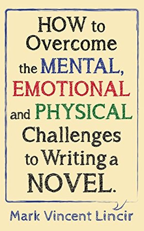 How to Overcome the Mental, Emotional and Physical Challenges to Writing a Novel: Mark's 5 Minute Reads (Kindle Edition)