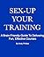 Sex-Up Your Training by Andy Phillips