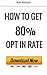 HOW TO GET 80% OPT IN RATE FOR EMAIL MARKETING: How to build an email list with 80% Opt In Rate - Email Marketing for Beginners and Intermediate Internet Marketers