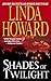 Shades of Twilight by Linda Howard Shades of Twilight by Linda Howard