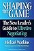 Shaping the Game: The New Leader's Guide to Effective Negotiating