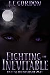 Fighting the Inevitable by J.C. Gordon