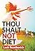 Thou Shalt Not Diet: Important Behavioral Changes that Will Significantly Improve Your Health and Well Being (Healthy Living series Book 1)