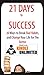 21 Days to Success: 20 Ways to Break Your Bad Habits, and Change Your Life for The Better (Self Help)