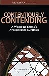 Book cover for Contentiously Contending: A Word to Today's Apologetics Emphasis