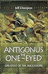 Antigonus the One-Eyed by Jeff Champion