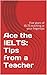 Ace the IELTS: Tips from a ...