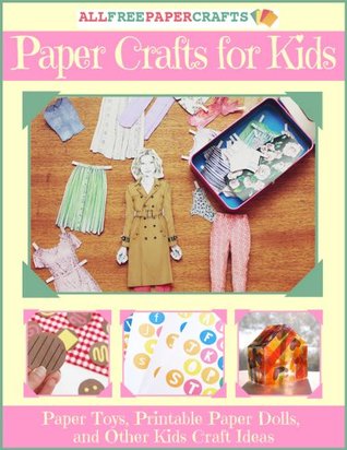 Paper Crafts for Kids: 10 Paper Toys, Printable Paper Dolls, and Other Kids Craft Ideas (Kindle Edition)