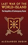 Last War of the World-Island: The Geopolitics of Contemporary Russia Last War of the World-Island: The Geopolitics of Contemporary Russia