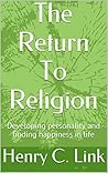 The Return To Religion: Developing personality and finding happiness in life The Return To Religion: Developing personality and finding happiness in life