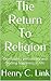 The Return To Religion by Henry C. Link