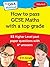 How to Pass GCSE Maths with a Top Grade: 53 Higher Level past paper questions with A* answers