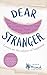 Dear Stranger: Letters on t...