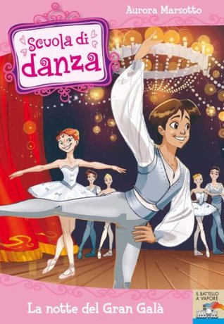 La notte del Gran Galà (Il battello a vapore. Scuola di danza Vol. 3)