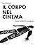 Il corpo nel cinema. Storie, simboli e immaginari by Roy Menarini