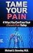 Tame Your Pain: 4 Ways You Can Ease Your Chronic Pain Today