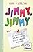 Jimmy, Jimmy: Die Geschicht...