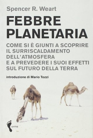 Febbre planetaria: Come si è giunti a scoprire il surriscaldamento dell'atmosfera e a prevedere i suoi effetti sul futuro della terra