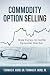 Commodity Option Selling: Make money, no matter the market direction