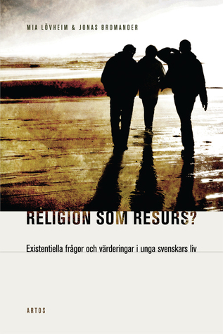 Religion som resurs: existentiella frågor och värderingar i unga svenskars liv