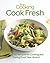 Fine Cooking Cook Fresh by Editors of Fine Cooking
