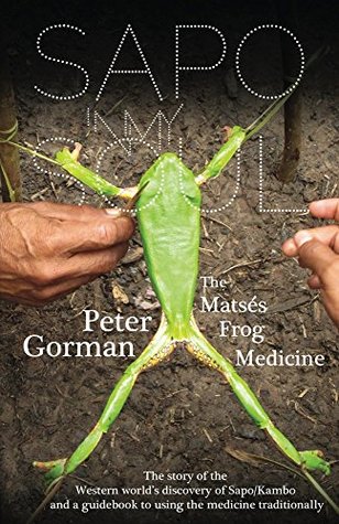 Sapo In My Soul: The Matsés Frog Medicine (Kindle Edition)