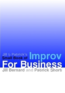 Jill & Patrick's Small Book of Improv for Business