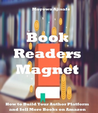 Book Readers Magnet: How to Build Your Author Platform and Sell More Books on Amazon (Book Marketing For Authors Series)