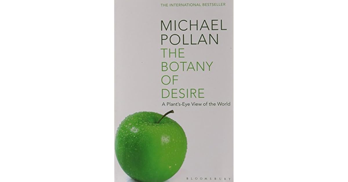 The Botany of Desire A Plant's Eye View of the World by Michael Pollan