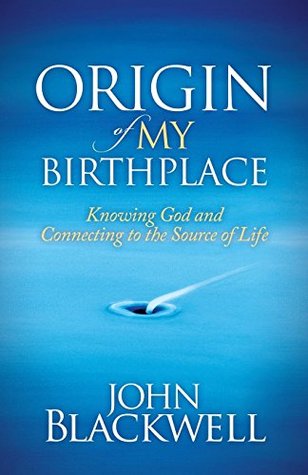 Origin of My Birthplace: Knowing God and Connecting to the Source of Life