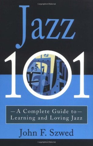 Jazz 101: A Complete Guide to Learning and Loving Jazz (Paperback)