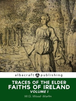 Traces of the Elder Faiths of Ireland: Volume I (Kindle Edition)
