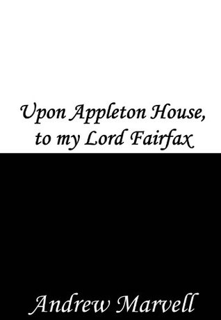 Upon Appleton House, to my Lord Fairfax (Kindle Edition)