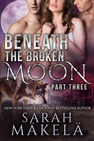 Beneath the Broken Moon: Part Three (Broken, #3)
